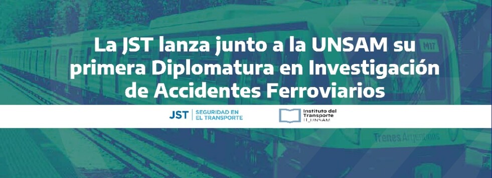 La JST lanza junto a la UNSAM su primera Diplomatura en Investigación de Accidentes Ferroviarios